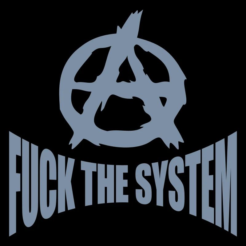 Fuck the system anarchy