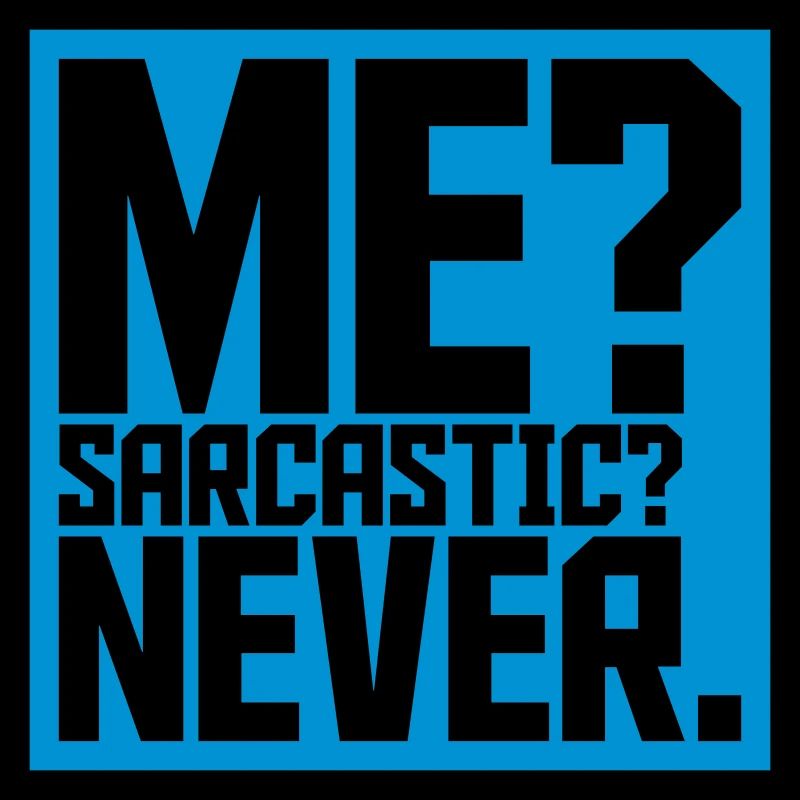 me sarcastic never Zitat