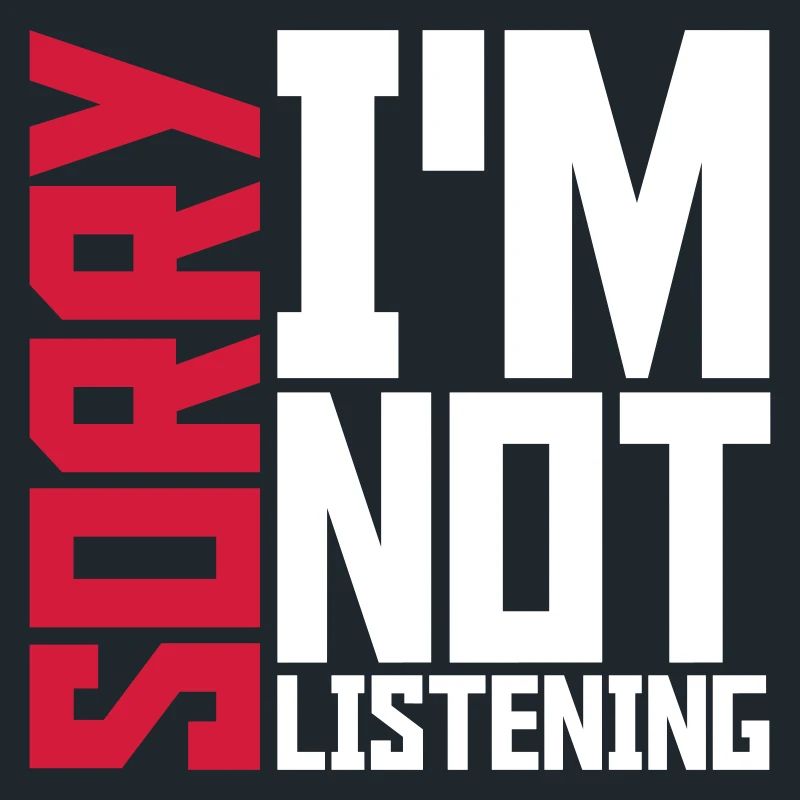 désolé de ne pas écouter