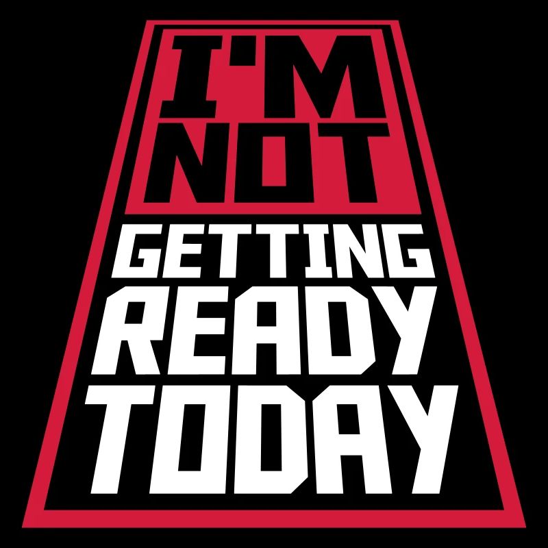 not getting ready today