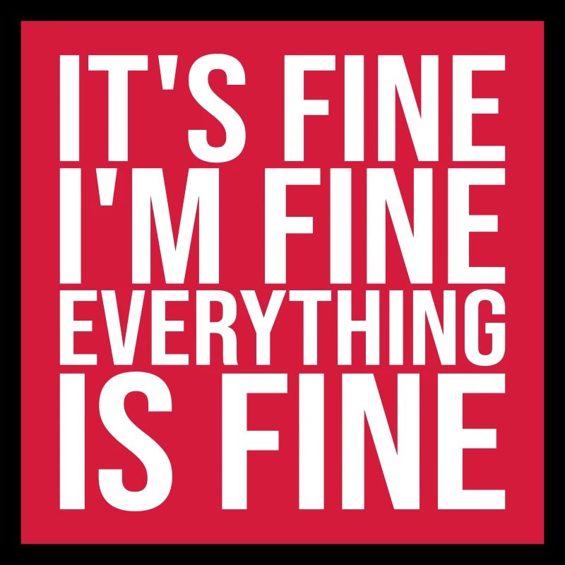 everything is fine Zitat