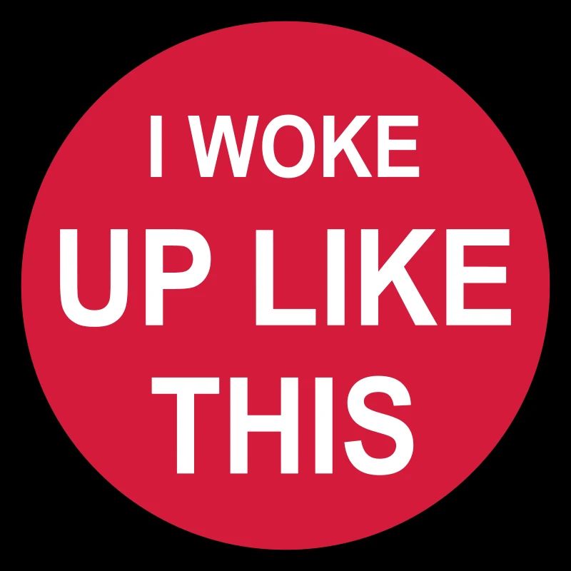 woke up like this