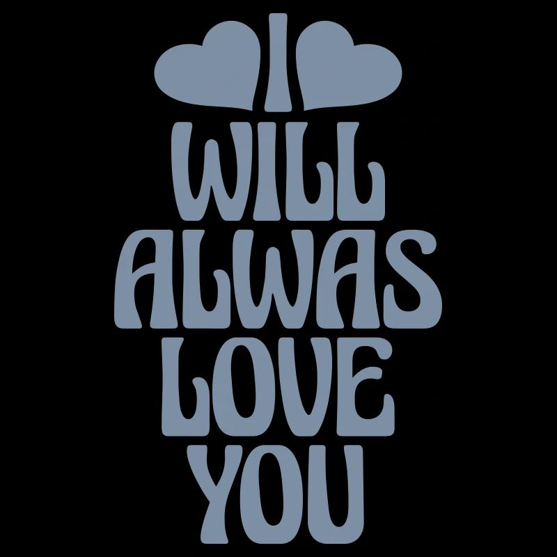 I will always love