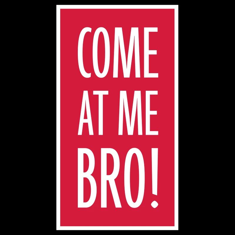 come at me bro