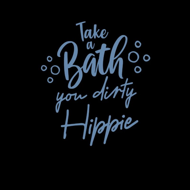 Take a bath you dirty hippie cool saying bathing
