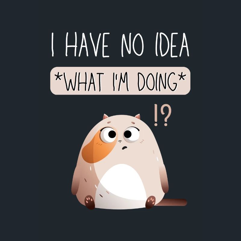 I Have No Idea What I'm Doing. Black Version.