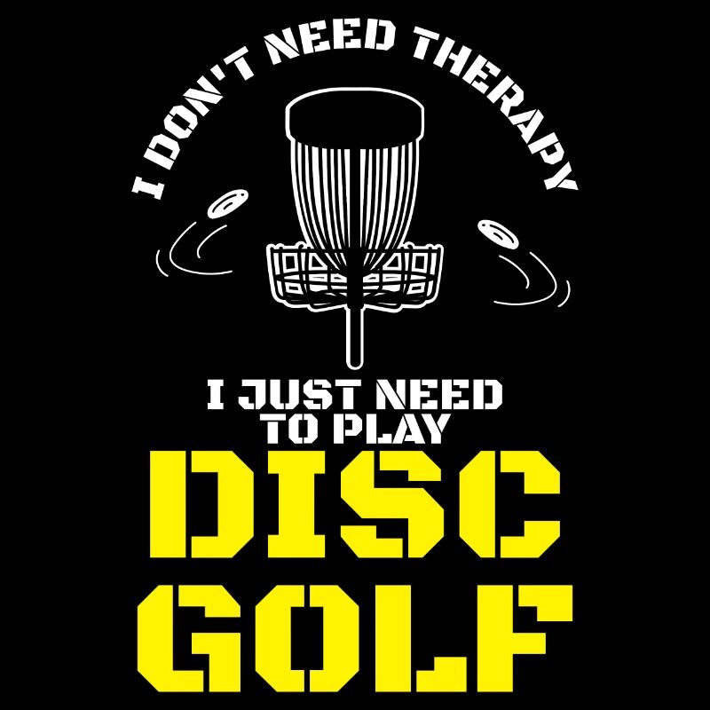 I Don't Need Therapy I Just Need To Play Disc Golf