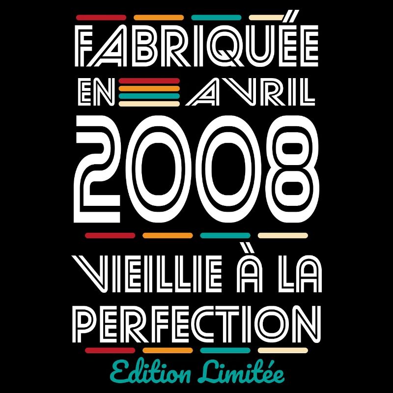 Anniversaire 18 ans - Fabriquée en Avril 2008