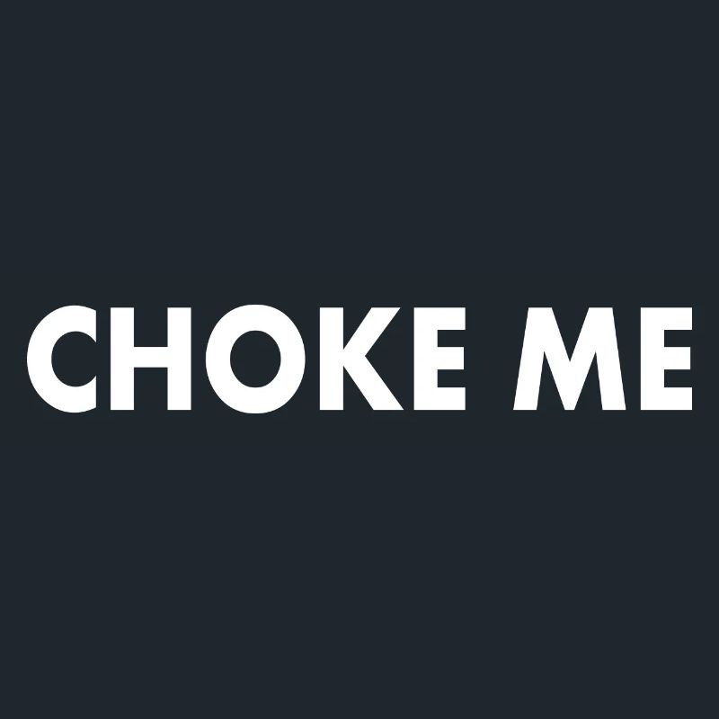 Choke me