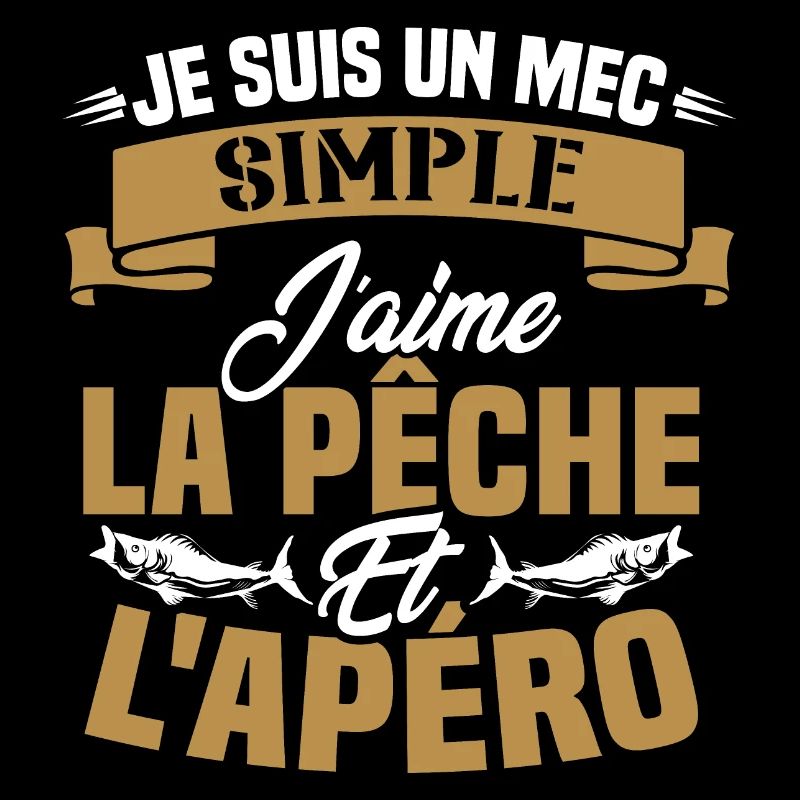 Je suis un mec simple j'aime la pêche et l'apéro