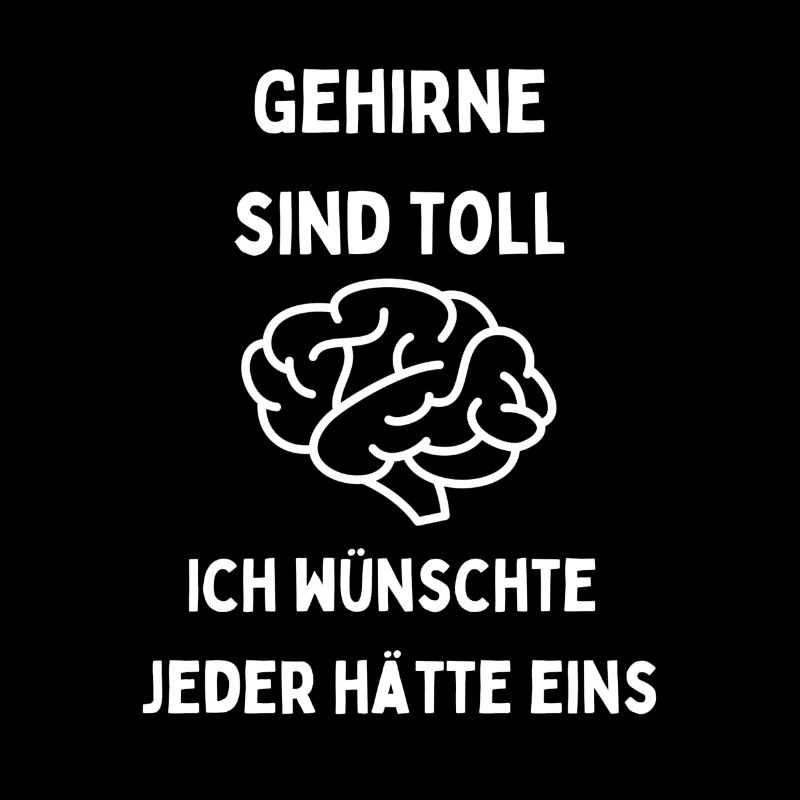 Gehirne sind toll Jeder braucht eins