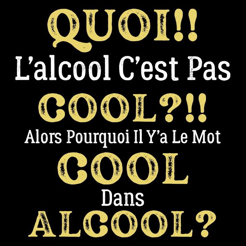 Quoi L'alcool C'est Pas Cool Humour Alcool