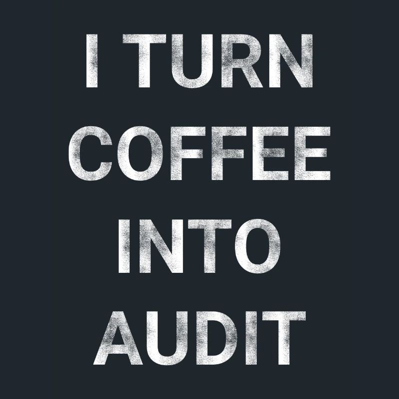 I Turn Coffee Into Audit
