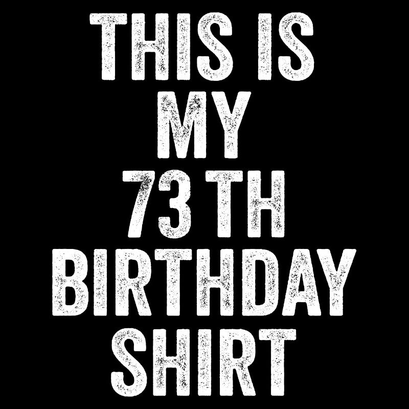 73rd Birthday 73 Year Gift - 73 Years Gift