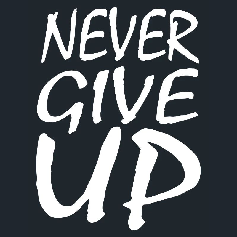 Never give up