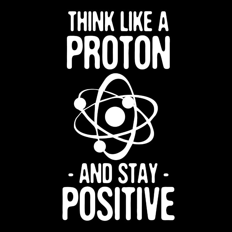 Think Like A Proton And Stay Positive Geschenk