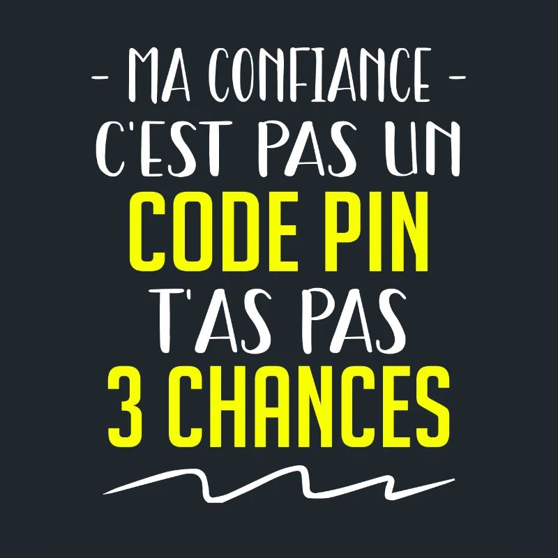 ma confiance c'est pas un code pin t'as pas 3 !!!