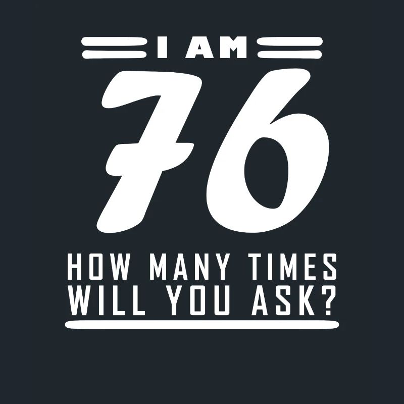 I am 76 – 76th birthday gift
