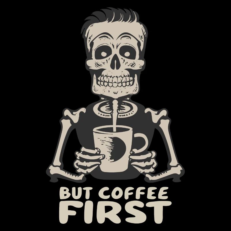 Skeleton Skull But Coffee First Coffee Saying