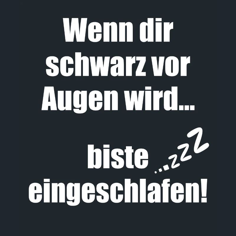 Wenn dir schwarz vor Augen wird biste eingeschlafe