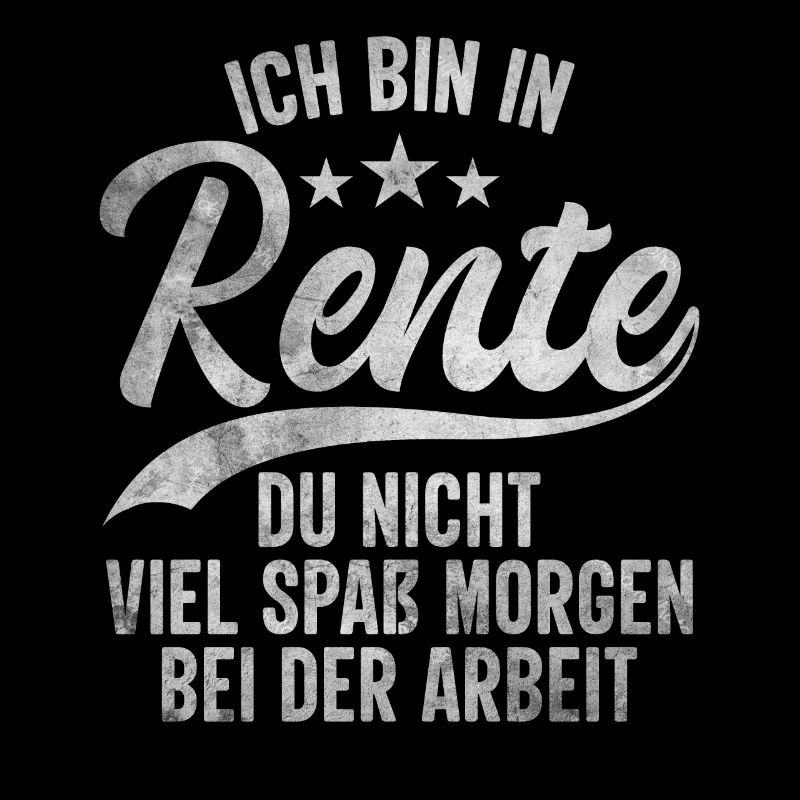 Ich bin in Rente du NICHT Renter Arbeit Opa