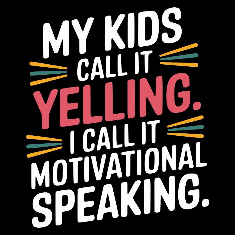 My kids call it yelling
