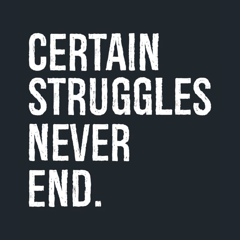 certain struggles never end