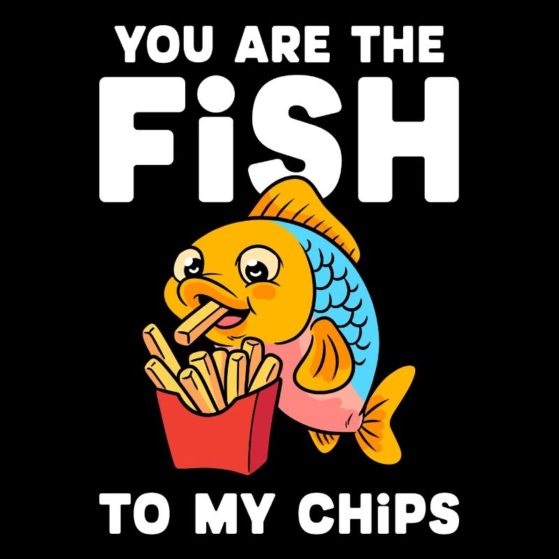 Fish and Chips Vous êtes le poisson de mes frites