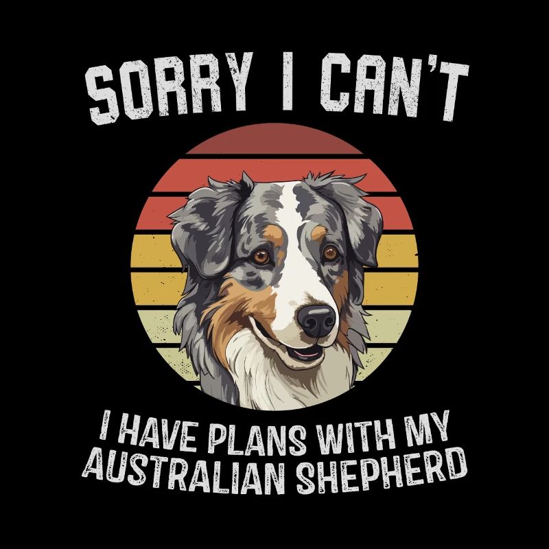 Sorry I Can't Aussie Shepherd Design