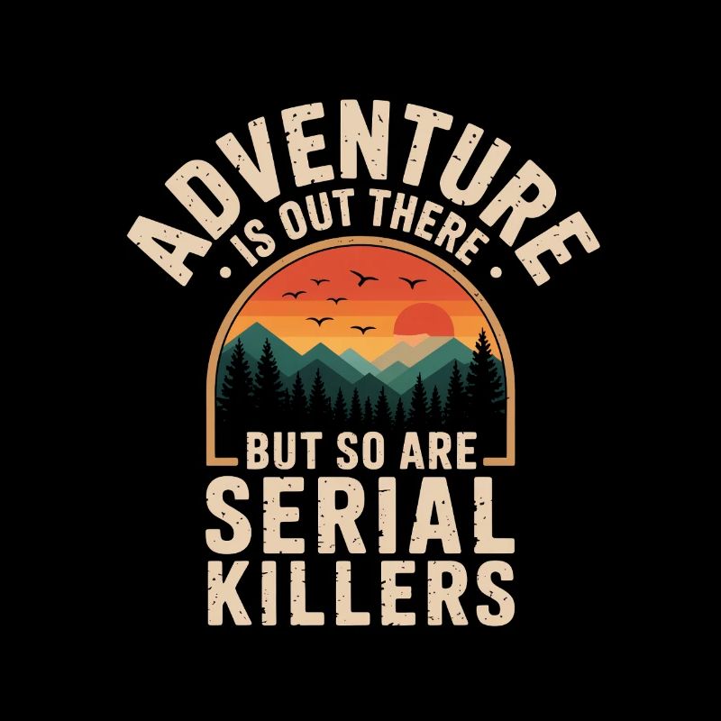 Adventure Is Out There Serial Killers True Crime