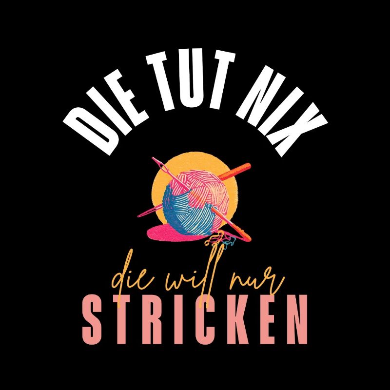 Die Tut Nix - Die Will Nur Stricken!