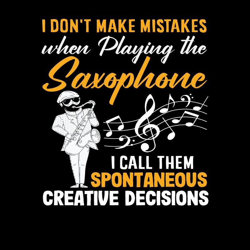 I Don't Make Mistakes Saxophonist Funny Jazz
