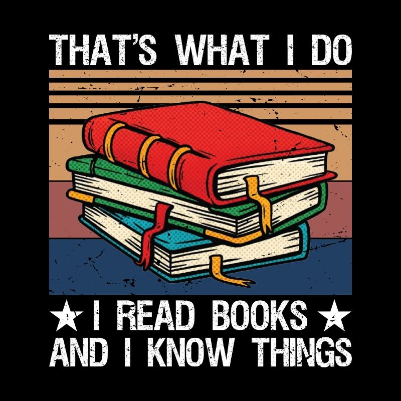 That's What I Do I Read Books and I Know Things