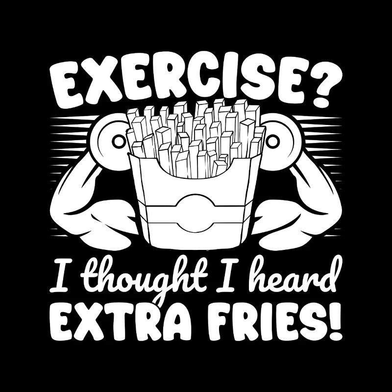 Gym Junkies Exercise I Heard Extra Fries