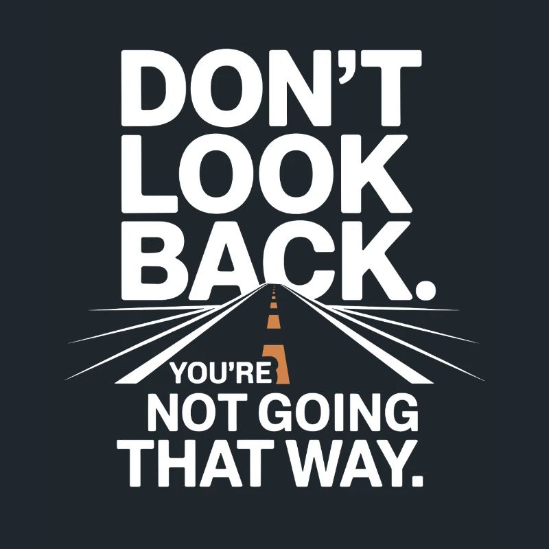 Don't Look Back You Not Going That Way Motivation
