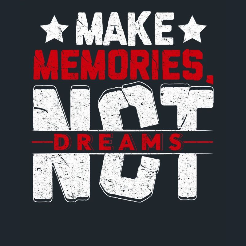 Make Memories Not Dreams