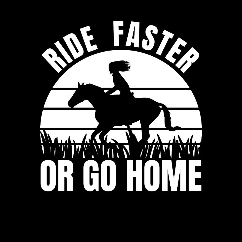 Ride Faster Or Go Home