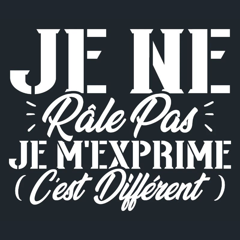 Je ne râle pas je m'exprime c'est différent