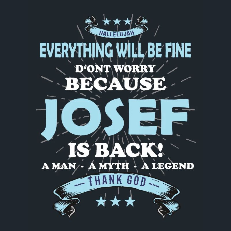 Everything will be fine Josef Is back