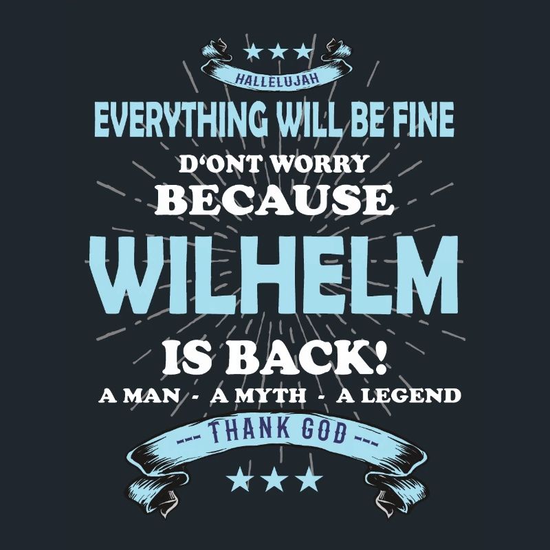 Everything will be fine Wilhelm Is back