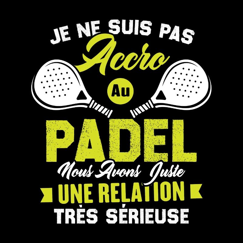 Pas accro au padel juste relation sérieuse