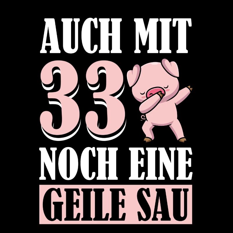 Auch Mit 33 Noch Eine Geile Sau Schwein 33rd