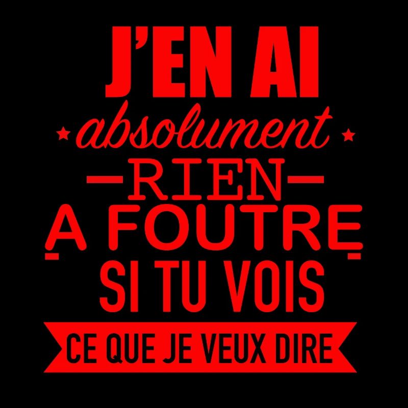 J en ai Absolument rien à foutre