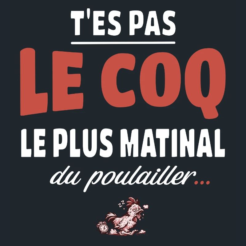 T’es pas le coq le plus matinal du poulailler