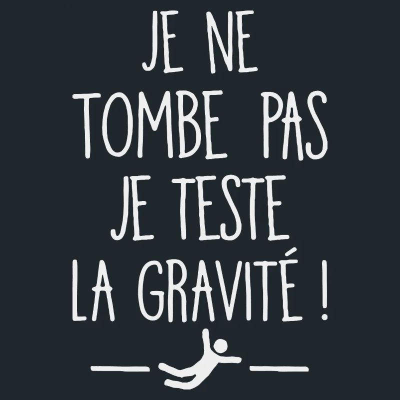 I Don't Fall I Test Gravity Humor Fall