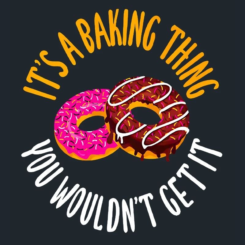 It's a baking thing you don't get, it