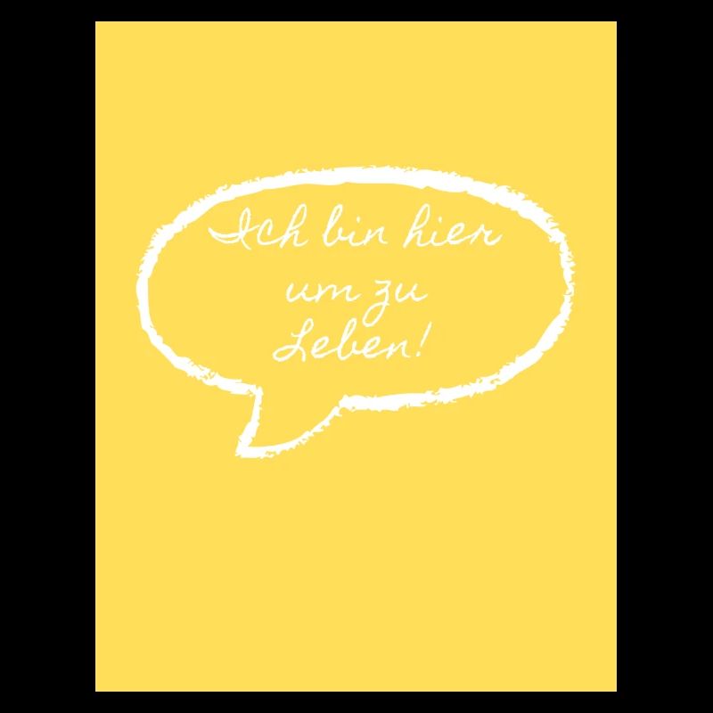 Ich bin hier um zu Leben.