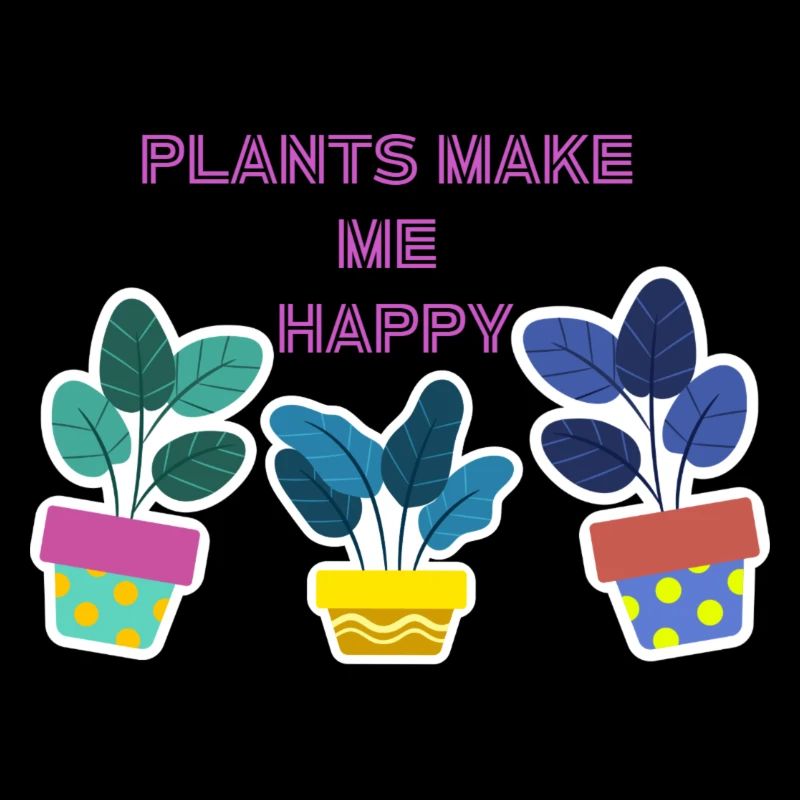 Plants make me happy