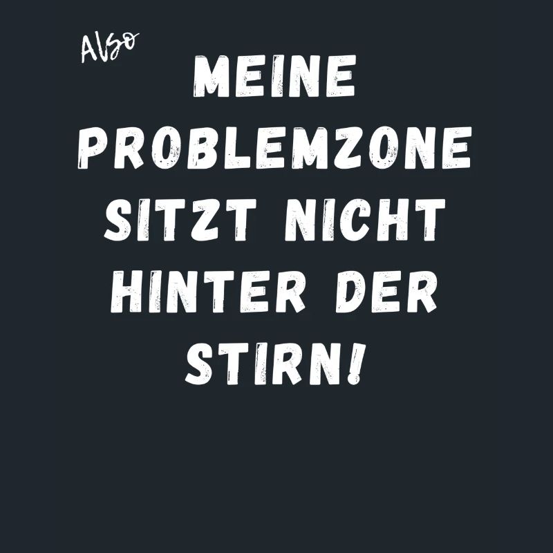 Meine Problemzone sitzt nicht hinter der Stirn.