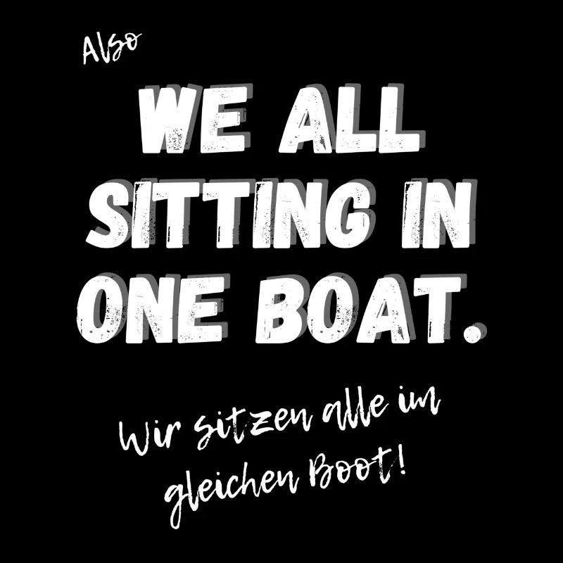 Englisches Sprichwort: We all sitting in one Boat.